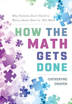 portada How the Math Gets Done: Why Parents Don't Need to Worry About new vs. Old Math (en Inglés)