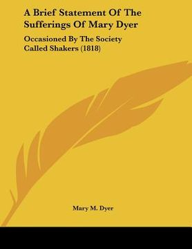 portada a brief statement of the sufferings of mary dyer: occasioned by the society called shakers (1818) (in English)