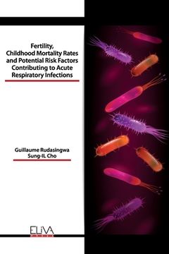 portada Fertility, Childhood Mortality Rates and Potential Risk Factors Contributing to Acute Respiratory Infections (en Inglés)