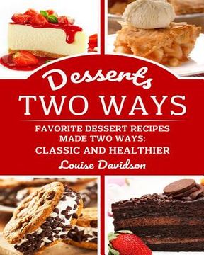 portada Desserts Two Ways Favorite Dessert Recipes Made Two Ways: Classic and Healthier: ***Black & White Edition *** (en Inglés)