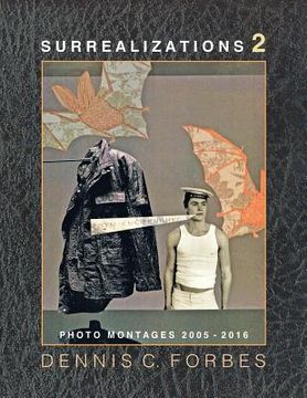 portada Surrealizations 2: More Montage Art of Dennis C. Forbes, 2005-2016 (in English)