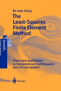 portada the least-squares finite element method: theory and applications in computational fluid dynamics and electromagnetics (en Inglés)