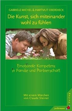 portada Die Kunst, Sich Miteinander Wohl zu Fühlen. Emotionale Kompetenz in Familie und Partnerschaft (en Alemán)
