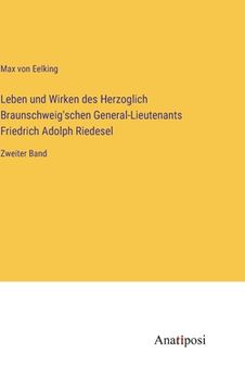 portada Leben und Wirken des Herzoglich Braunschweig'schen General-Lieutenants Friedrich Adolph Riedesel: Zweiter Band (en Alemán)