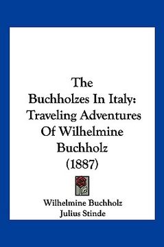 portada the buchholzes in italy: traveling adventures of wilhelmine buchholz (1887) (in English)