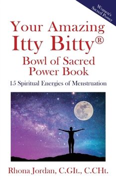 portada Your Amazing Itty Bitty(R) Bowl of Sacred Power Book: 15 Spiritual Energies of Menstruation (en Inglés)