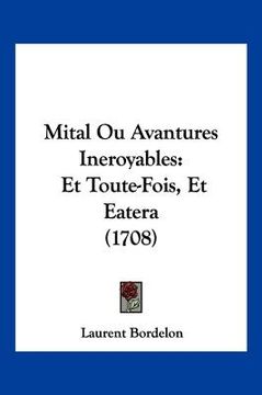 portada Mital Ou Avantures Ineroyables: Et Toute-Fois, Et Eatera (1708) (en Francés)
