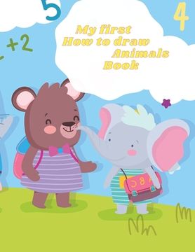 portada My first How to draw Animals Book: Amazing Step By Step Guide To 20+ Animals Drawing For Toddlers & Beginners Kids To Improve Their Creativity And Art (in English)