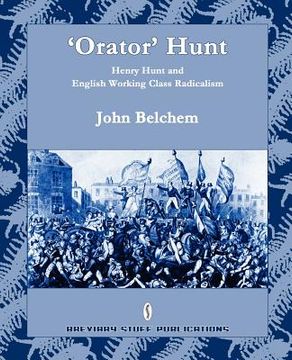 portada 'orator' hunt: henry hunt and english working class radicalism