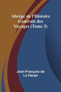 portada Abrégé de l'Histoire Générale des Voyages (Tome 3) (en Francés)