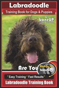 portada Labradoodle Training Book for Dogs and Puppies by Bone Up dog Training: Are You Ready to Bone Up? Easy Training * Fast Results Labradoodle Training (en Inglés)