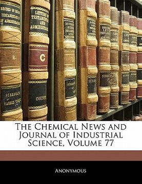 portada the chemical news and journal of industrial science, volume 77 (en Inglés)
