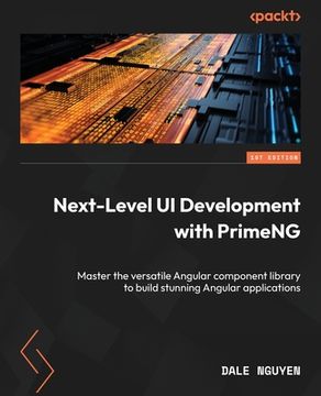 portada Next-Level UI Development with PrimeNG: Master the versatile Angular component library to build stunning Angular applications (en Inglés)