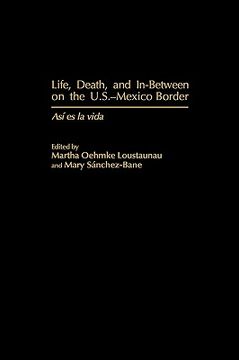 portada life, death, and in-between on the u.s.-mexico border: as degreesd'i es la vida (en Inglés)
