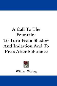 portada a call to the fountain: to turn from shadow and imitation and to press after substance (en Inglés)