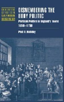 portada Dismembering the Body Politic: Partisan Politics in England's Towns, 1650 1730 (Cambridge Studies in Early Modern British History) (en Inglés)