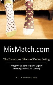 portada mismatch.com: the disastrous effects of online dating what we can do to bring dignity to dating in the 21st century (in English)