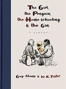portada The Girl, the Penguin, the Home-Schooling and the Gin: A Hilarious Parody of the Million-Copy Bestseller, the Boy, the Mole, the fox and the Horse - for Parents Everywhere (en Inglés)