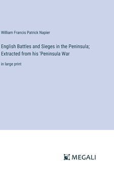 portada English Battles and Sieges in the Peninsula; Extracted from his 'Peninsula War: in large print (in English)