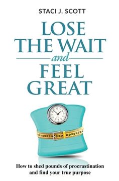 portada Lose the WAIT and Feel Great: How to shed pounds of procrastination and find your true purpose (in English)