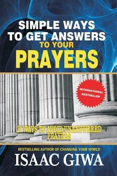 portada Simple Ways To Get Answers To Your Prayers: 21 Ways To Avoid Unanswered Prayers (in English)