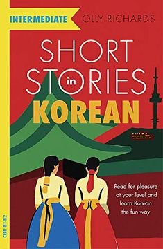 portada Short Stories in Korean for Intermediate Learners: Read for Pleasure at Your Level, Expand Your Vocabulary and Learn Korean the fun Way! (Foreign Language Graded Reader Series) (in English)
