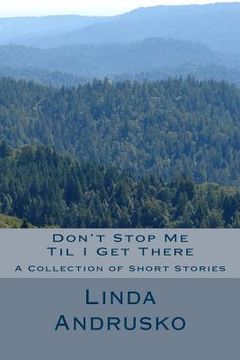 portada Don't Stop Me Til I Get There: A Collection of Short Stories (en Inglés)