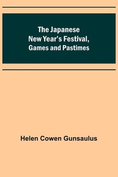 portada The Japanese New Year's Festival, Games and Pastimes (en Inglés)