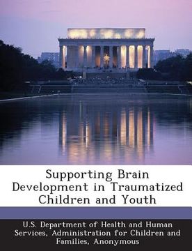 portada Supporting Brain Development in Traumatized Children and Youth (en Inglés)