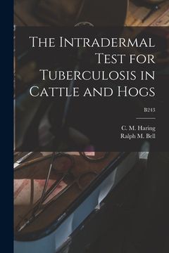 portada The Intradermal Test for Tuberculosis in Cattle and Hogs; B243 (en Inglés)