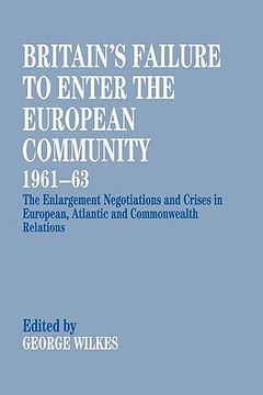 portada britain's failure to enter the european community, 1961-63: the enlargement negotiations and crises in european, atlantic and commonwealth relations (en Inglés)