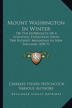 portada mount washington in winter: or the experiences of a scientific expedition upon the highest mountain in new england 1870-71 (en Inglés)