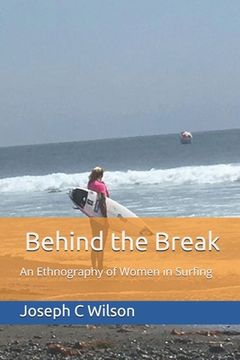 portada Behind the Break: An Ethnography of Women in Surfing (en Inglés)