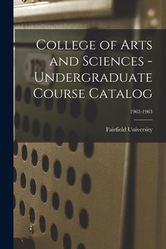 portada College of Arts and Sciences - Undergraduate Course Catalog; 1962-1963 (en Inglés)