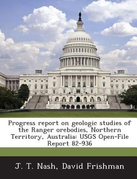 portada Progress Report on Geologic Studies of the Ranger Orebodies, Northern Territory, Australia: Usgs Open-File Report 82-936 (en Inglés)