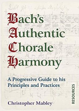 portada Bach's Authentic Chorale Harmony - Resources: A Progressive Guide to his Principles and Practices - 9781910864517 