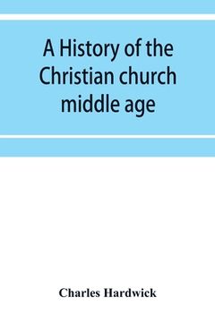 portada A history of the Christian church: middle age
