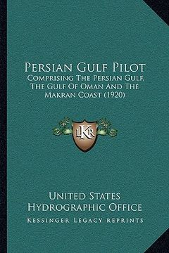 portada persian gulf pilot: comprising the persian gulf, the gulf of oman and the makran coast (1920) (en Inglés)