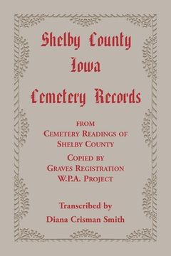 portada Shelby County, Iowa, Cemetery Records from Cemetery Readings of Shelby County Copied by Graves Registration W.P.A. Project (en Inglés)