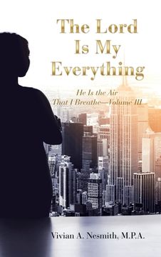 portada The Lord Is My Everything: He Is the Air That I Breathe-Volume Iii (in English)