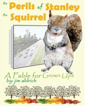 portada The Perils of Stanley the Squirrel: A Fable for Grown Ups (in English)