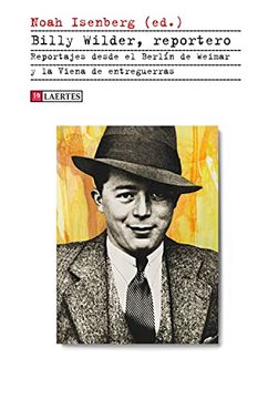portada Billy Wilder, Reportero: Reportajes Desde el Berlín de Weimar y la Viena de Entreguerras: 65 (Kaplan) (in Spanish)