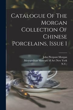 portada Catalogue Of The Morgan Collection Of Chinese Porcelains, Issue 1 (en Inglés)