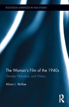 portada The Woman's Film of the 1940S: Gender, Narrative, and History (Routledge Advances in Film Studies)