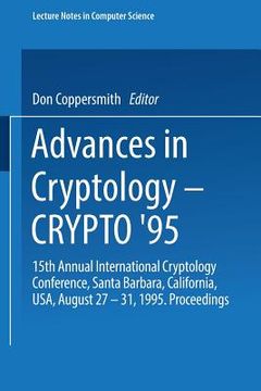 portada advances in cryptology - crypto '95: 15th annual international cryptology conference, santa barbara, california, usa, august 27 - 31, 1995. proceeding