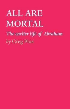 portada All Are Mortal: The earlier life of Abraham (en Inglés)