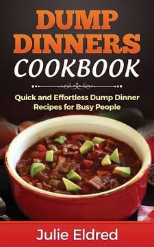 portada Dump Dinners Cookbook: Quick and Effortless Dump Dinner Recipes for Busy People (en Inglés)