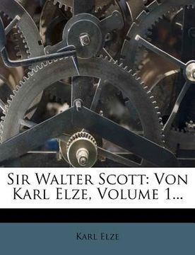 portada sir walter scott: von karl elze, volume 1... (en Inglés)