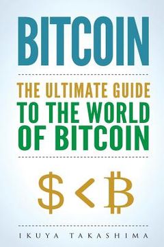 portada Bitcoin: The Ultimate Guide to the World of Bitcoin, Bitcoin Mining, Bitcoin Investing, Blockchain Technology, Cryptocurrency (en Inglés)