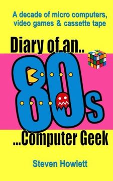 portada Diary Of An 80s Computer Geek: A Decade of Micro Computers, Video Games and Cassette Tape